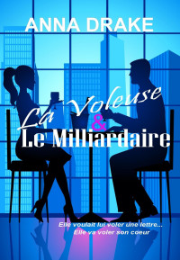 Drake, Anna [Drake, Anna] — La Voleuse & Le Milliardaire