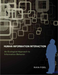 Raya Fidel — Human Information Interaction: An Ecological Approach to Information Behavior