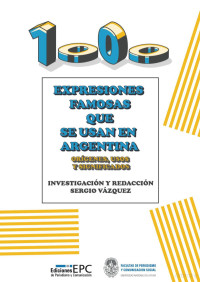 Sergio Vázquez — 1000 Expresiones famosas que se usan en la Argentina - Orígenes, usos y significado