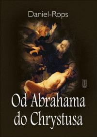 Daniel Rops — Od Abrahama do Chrystusa