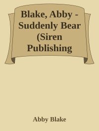 Abby Blake — Blake, Abby - Suddenly Bear (Siren Publishing Ménage Everlasting)
