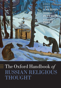 Emerson, Caryl; Pattison, George; Poole, Randall A. & Randall A. Poole & Caryl Emerson — The Oxford Handbook of Russian Religious Thought