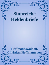 Hoffmannswaldau, Christian Hoffmann von — Sinnreiche Heldenbriefe