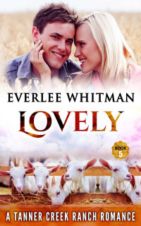 Everlee Whitman — Lovely (Tanner Creek Ranch Romance Series Book 5)