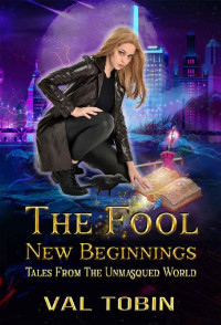Val Tobin — The Fool: New Beginnings (Tales from the Unmasqued World Book 1)