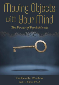 Weschcke, Carl Llewellyn — Moving Objects with Your Mind: The Power of Psychokinesis