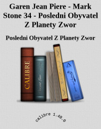 Posledni Obyvatel Z Planety Zwor — Garen Jean Piere - Mark Stone 34 - Posledni Obyvatel Z Planety Zwor