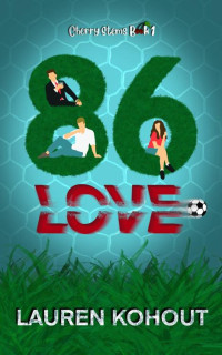 Lauren Kohout — 86 Love: A Friends-to-Lovers Sports Romance (Cherry Stems Book 1)