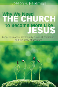 Joseph H. Hellerman; — Why We Need the Church to Become More Like Jesus