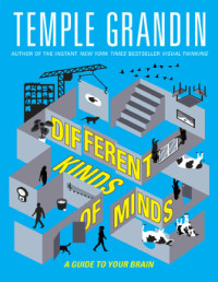 Grandin, Temple — Different Kinds of Minds: A Guide to Your Brain