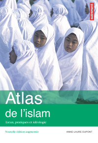 Anne-Laure Dupont — Atlas de l'islam. Lieux, pratiques et idéologie