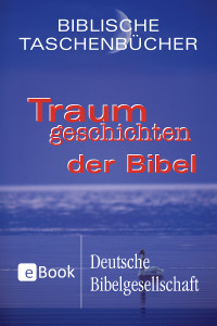 Deutsche Bibelgesellschaft — Traumgeschichten der Bibel