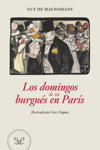 Guy de Maupassant — Los domingos de un burgués en París (Edición ilustrada)