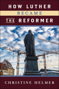 Helmer, Christine; — How Luther Became the Reformer