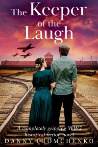 Danny Fromchenko — The Keeper of the Laugh: A Completely Gripping WW2 Historical Fiction Novel