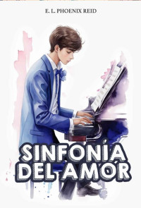 E. L. Phoenix Reid — Sinfonía del Amor: Dos músicos, dos mundos, una conexión única (Spanish Edition)