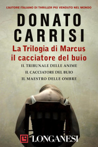 Donato Carrisi — La Trilogia di Marcus, il cacciatore del buio