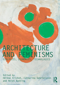 Hélène Frichot, Catharina Gabrielsson, Helen Runting — Architecture and Feminisms