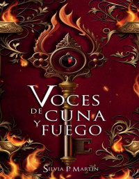 Silvia P. Martín — Voces de cuna y fuego: Fantasía oscura (Spanish Edition)