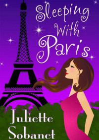 Juliette Sobanet [Sobanet, Juliette] — Sleeping With Paris