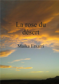 Maika Etxarri Yábar — La rose du désert: Talwardat nljla (French Edition)