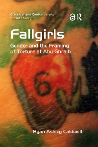 Ryan Ashley Caldwell — Fallgirls. Gender and the Framing of Torture at Abu Ghraib