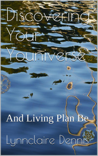 Lynnclaire Dennis [Dennis, Lynnclaire] — Discovering Your Youniverse and Living Plan Be