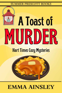 Emma Ainsley  — A Toast of Murder (Hart Times Cozy Mystery 7)