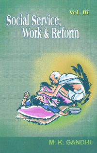 M. K. Gandhi — Social Service, Work & Reform Volume III