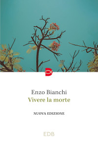 Enzo Bianchi; — Vivere la morte