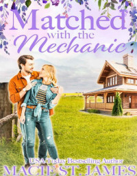 Macie St. James — Matched with the Mechanic: A Sweet Enemies to Lovers Romance (Misty Mountain Matchmakers Book 2)