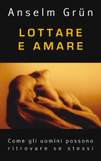 Anselm Grün — Lottare e amare