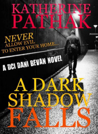 Katherine Pathak — A Dark Shadow Falls (DCI Dani Bevan 03)