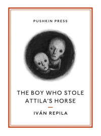 Ivan Repila — The Boy Who Stole Attila's Horse