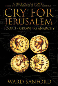 Sanford, Ward — Cry for Jerusalem - Book 3 67-69 CE: Growing Anarchy