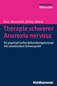 Christoph Born, Eva Meisenzahl, Cornelius Schüle, Annette Schaub — Therapie schwerer Anorexia nervosa