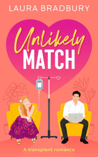 Laura Bradbury — Unlikely Match : A Transplant Romance