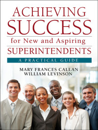 Mary Frances Callan;William Levinson; — Achieving Success for New and Aspiring Superintendents