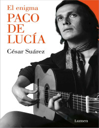 César Suárez — El enigma Paco de Lucía