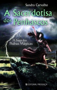 Sandra Carvalho — A Saga das Pedras Mágicas 6 - A Sacerdotisa dos Penhascos