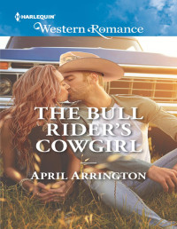 April Arrington — The Bull Rider's Cowgirl (Mills & Boon Western Romance)