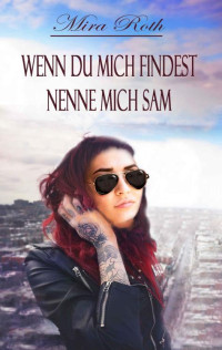 Mira Roth — Wenn du mich findest, nenne mich Sam (German Edition)