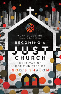 Adam L. Gustine — Becoming a Just Church