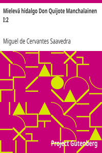 Miguel de Cervantes Saavedra — Mielevä hidalgo Don Quijote Manchalainen I:2