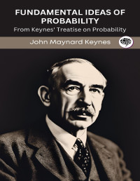 Original Thinkers Institute & John Maynard Keynes — Fundamental Ideas of Probability: From Keynes' Treatise on Probability (Grapevine edition)