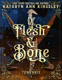 Kathryn Ann Kingsley — Of Flesh & Bone (Tenebris: An Occult Romance Book 2)