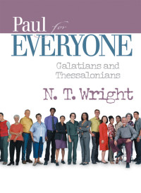 N. T. Wright; — Paul for Everyone: Galatians and Thessalonians