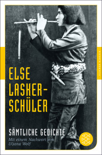 Else Lasker-Schüler — Sämtliche Gedichte. Mit einem Nachwort von Uljana Wolf