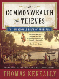 Thomas Keneally — A Commonwealth of Thieves: The Improbable Birth of Australia