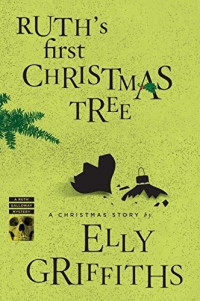 Elly Griffiths — Ruth's First Christmas Tree (Ruth Galloway Mystery 4.5)